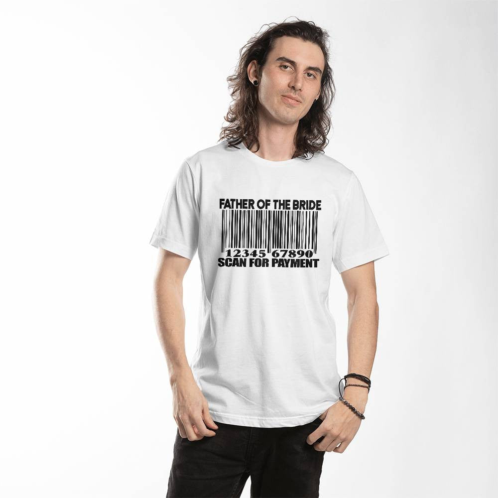 Father of the Bride Scan for Payment He Is Dad  Unisex T-Shirt-[Heartfelt Family Gift]