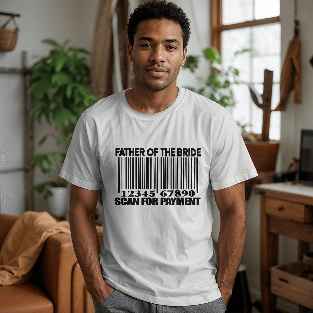 Father of the Bride Scan for Payment He Is Dad  Unisex T-Shirt-[Heartfelt Family Gift]