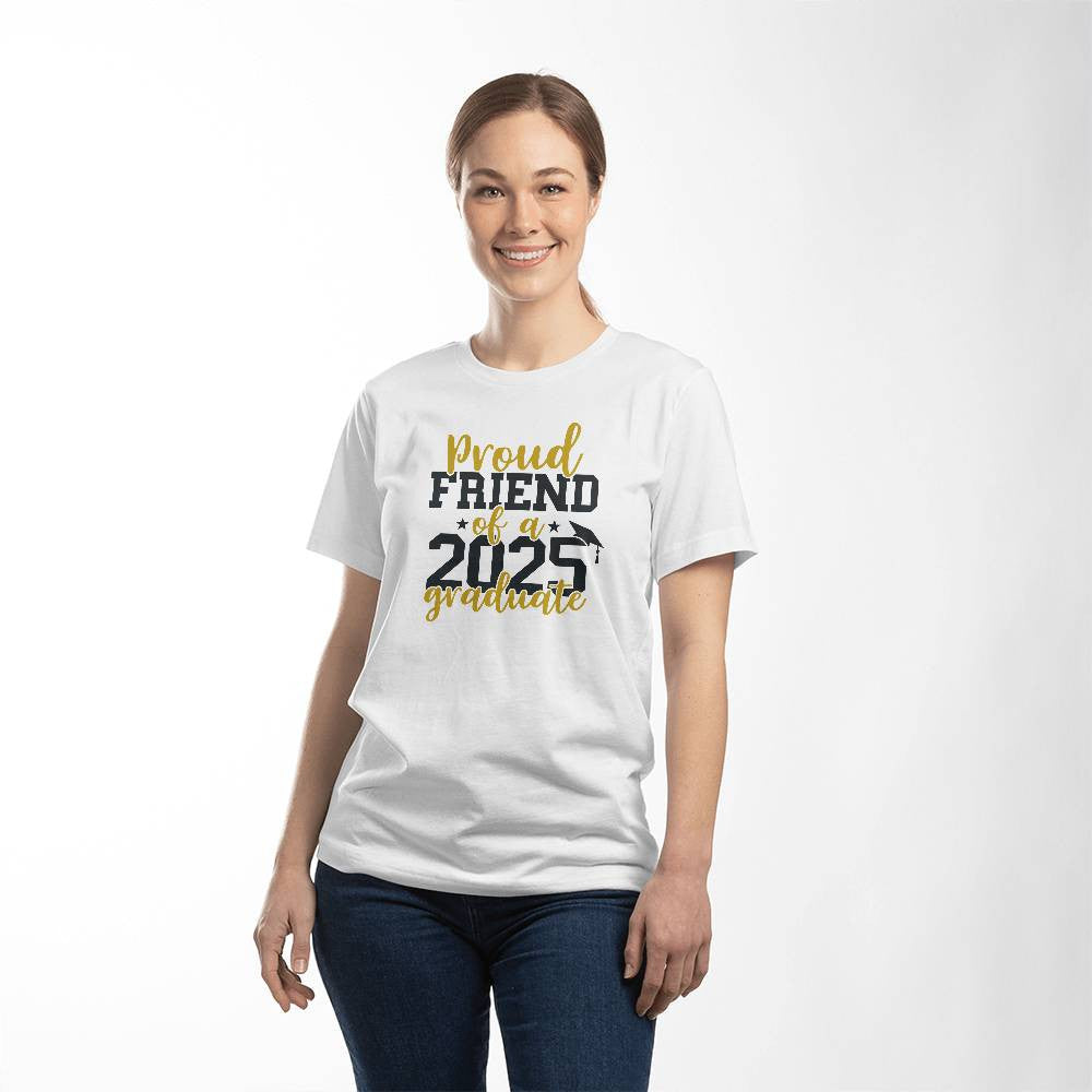 Proud Friend of a 2025 Graduate T-Shirt-[Heartfelt Family Gift]