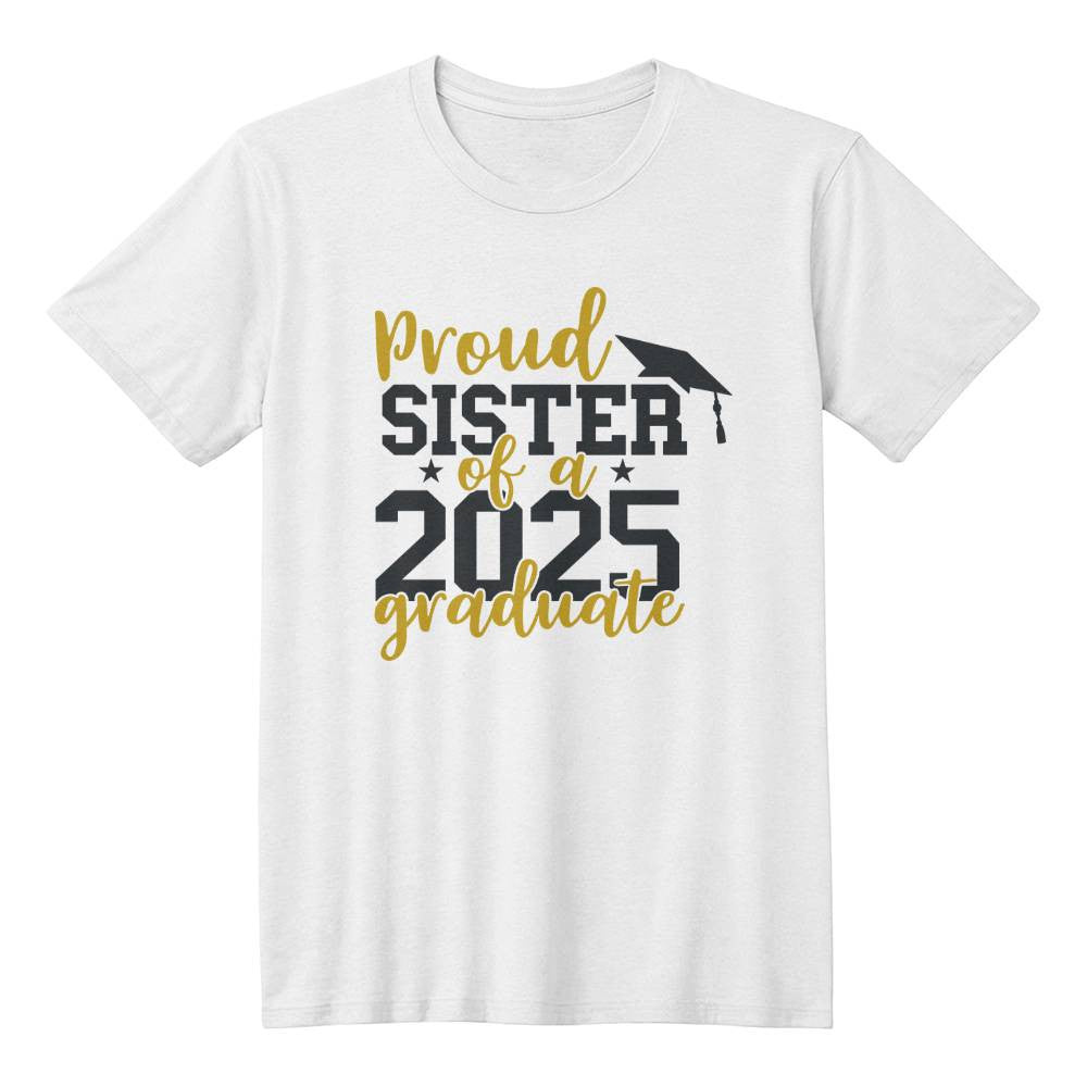 Proud Sister of a 2025 Graduate T-Shirt-[Heartfelt Family Gift]