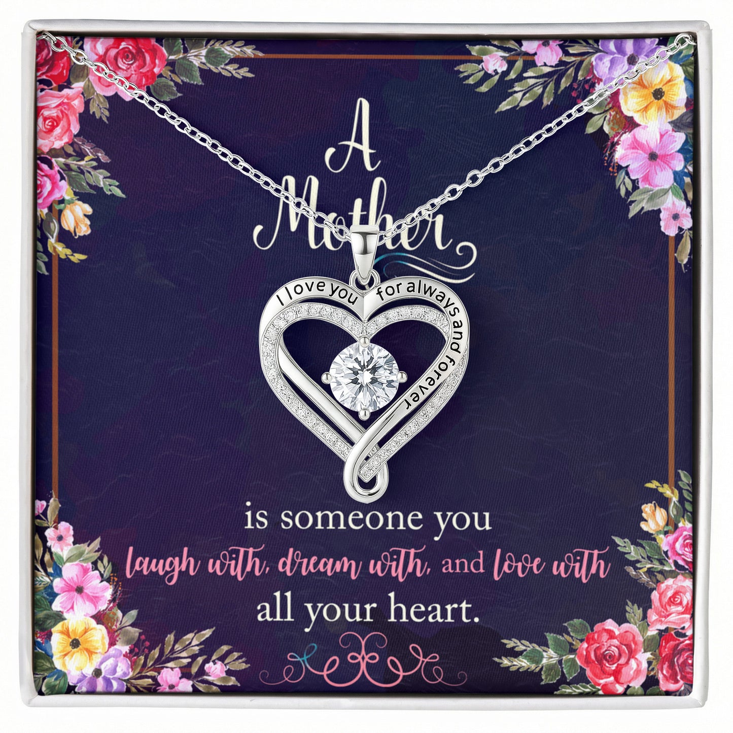 A Mother is someone you laugh with, dream with, and love with all your heart.