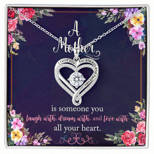 A Mother is someone you laugh with, dream with, and love with all your heart.