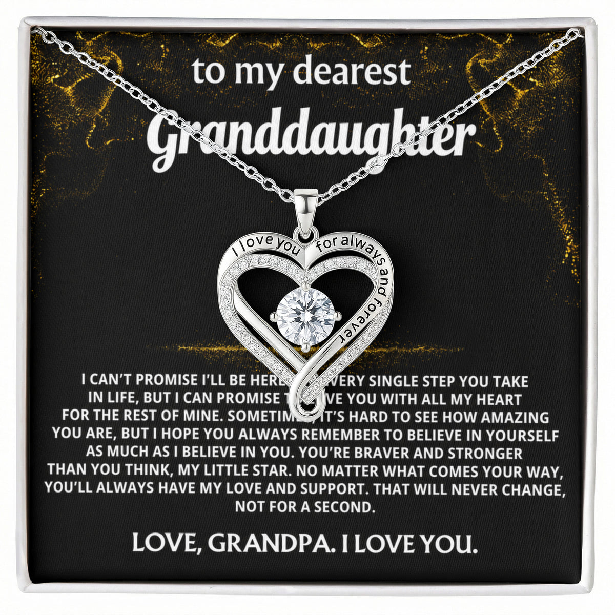 TO MY DEAREST GRANDDAUGHTER, I'll always love and believe in you.