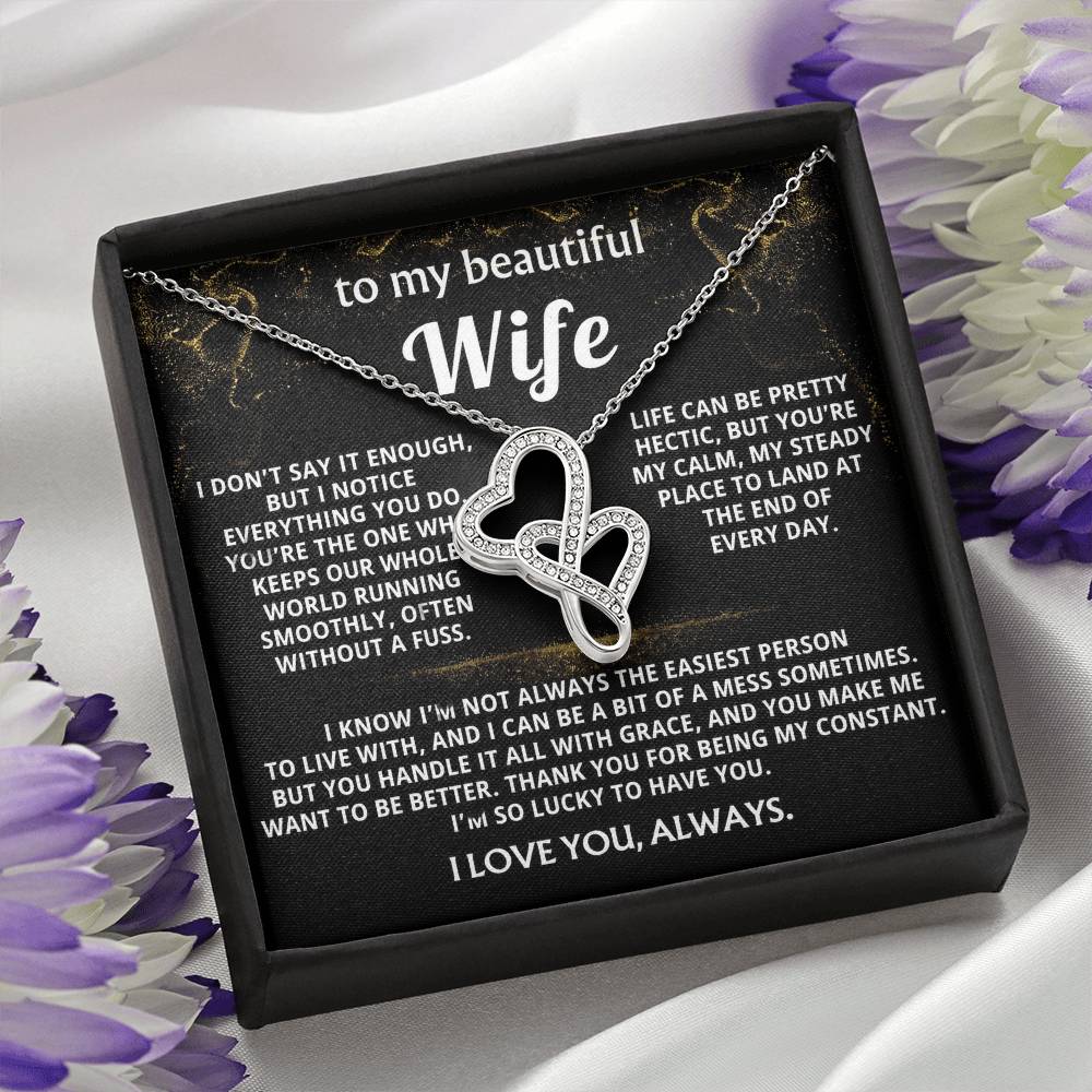 To My Wife, You are my calm, steady constant.