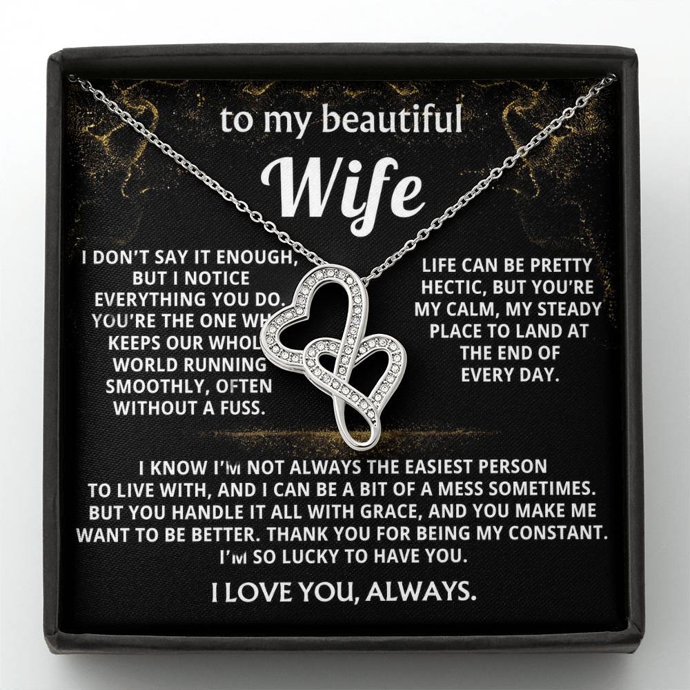To My Wife, You are my calm, steady constant.
