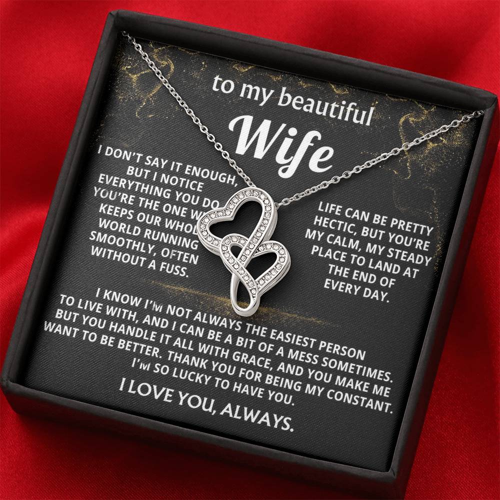 To My Wife, You are my calm, steady constant.