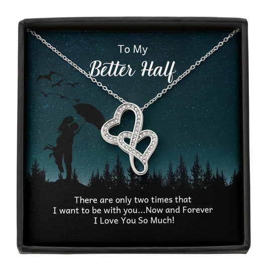 To My Better half - there are only two times that i want-[Heartfelt Family Gift]