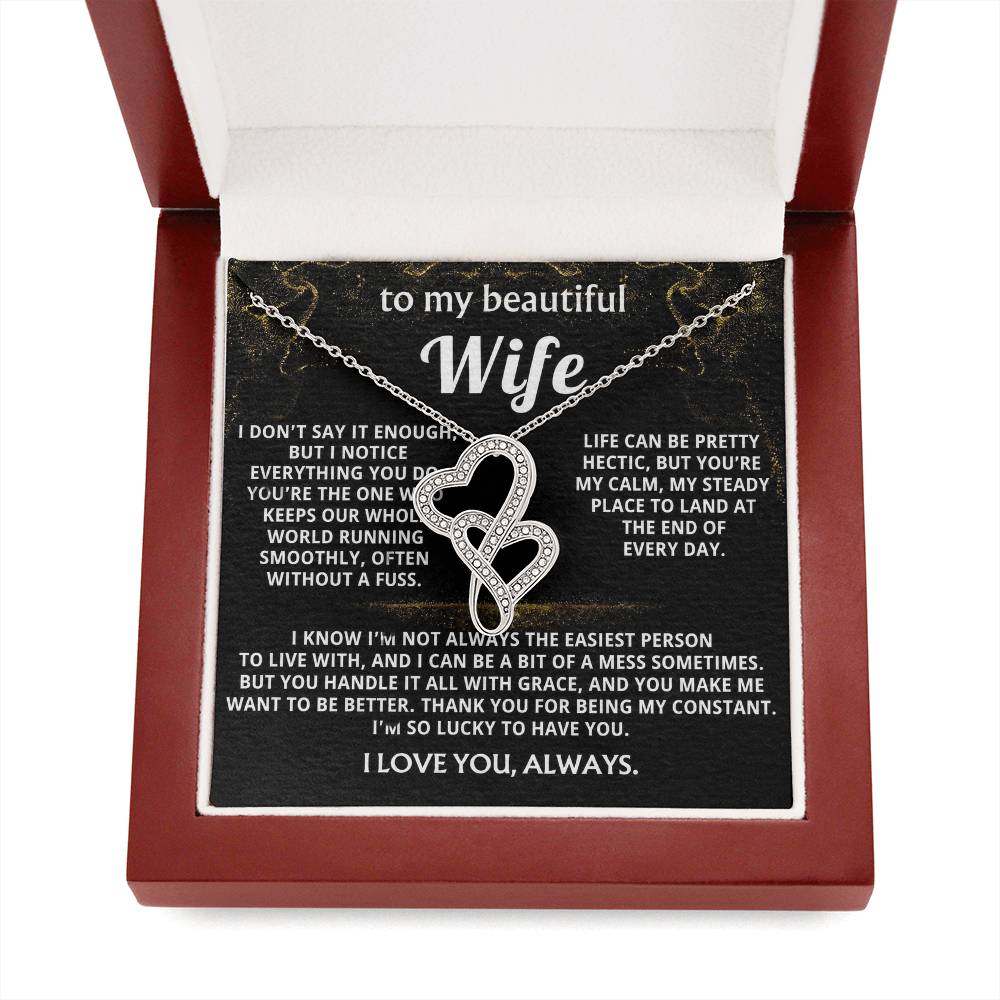To My Wife, You are my calm, steady constant.