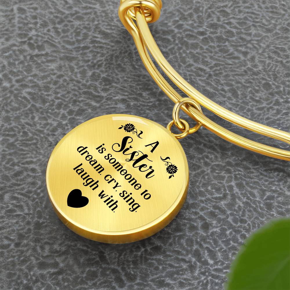 A Sister Is Someone to Dream, Cry, Sing, Laugh With Engraved Bangle Bracelet-[Heartfelt Family Gift]