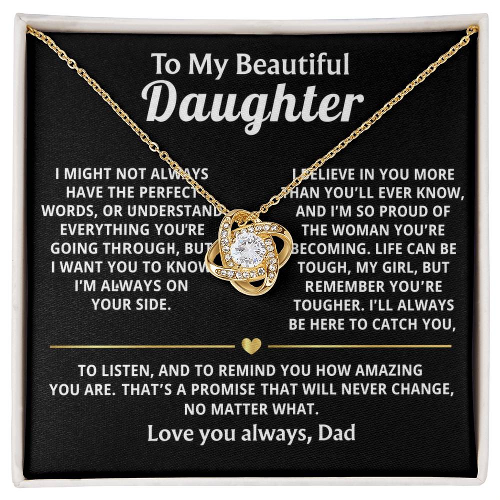 To My Beautiful Daughter, I'm always here, believing in you.