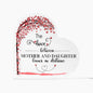 Love Between A Mother and Daughter Acrylic Heart Plaque-[Heartfelt Family Gift]