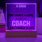 A Good Coach Can Change A Life Acrylic Plaque-[Heartfelt Family Gift]