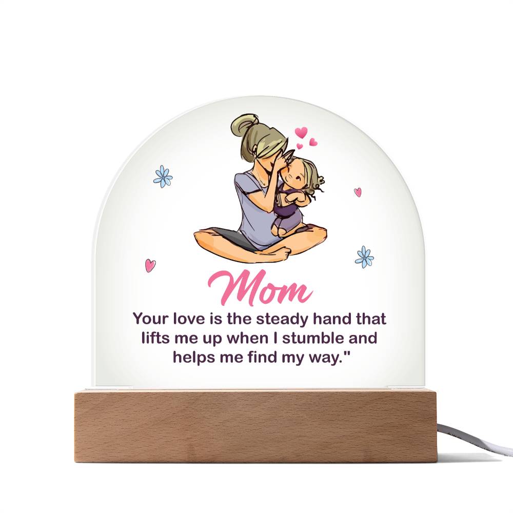 Mom Your Love Lighted Dome Plaque-[Heartfelt Family Gift]