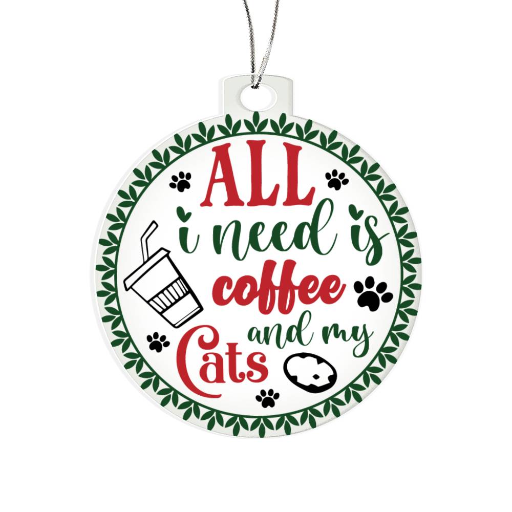 All I Need Is Coffee And My Cats Acrylic Ornament-[Heartfelt Family Gift]