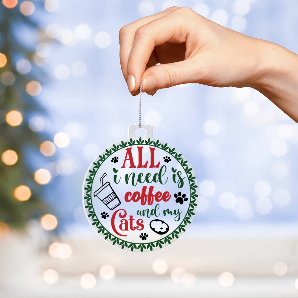 All I Need Is Coffee And My Cats Acrylic Ornament-[Heartfelt Family Gift]