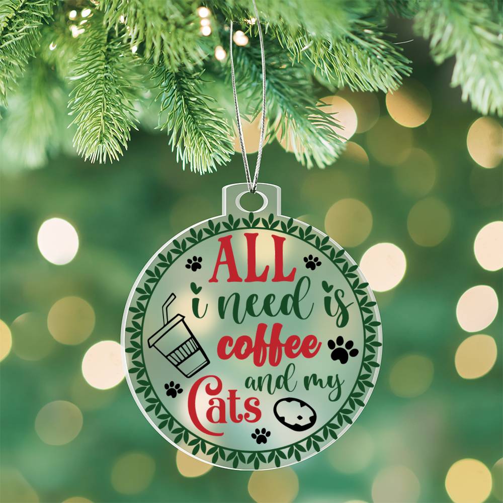 All I Need Is Coffee And My Cats Acrylic Ornament-[Heartfelt Family Gift]