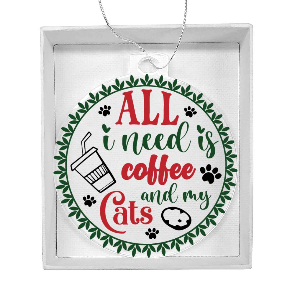 All I Need Is Coffee And My Cats Acrylic Ornament-[Heartfelt Family Gift]