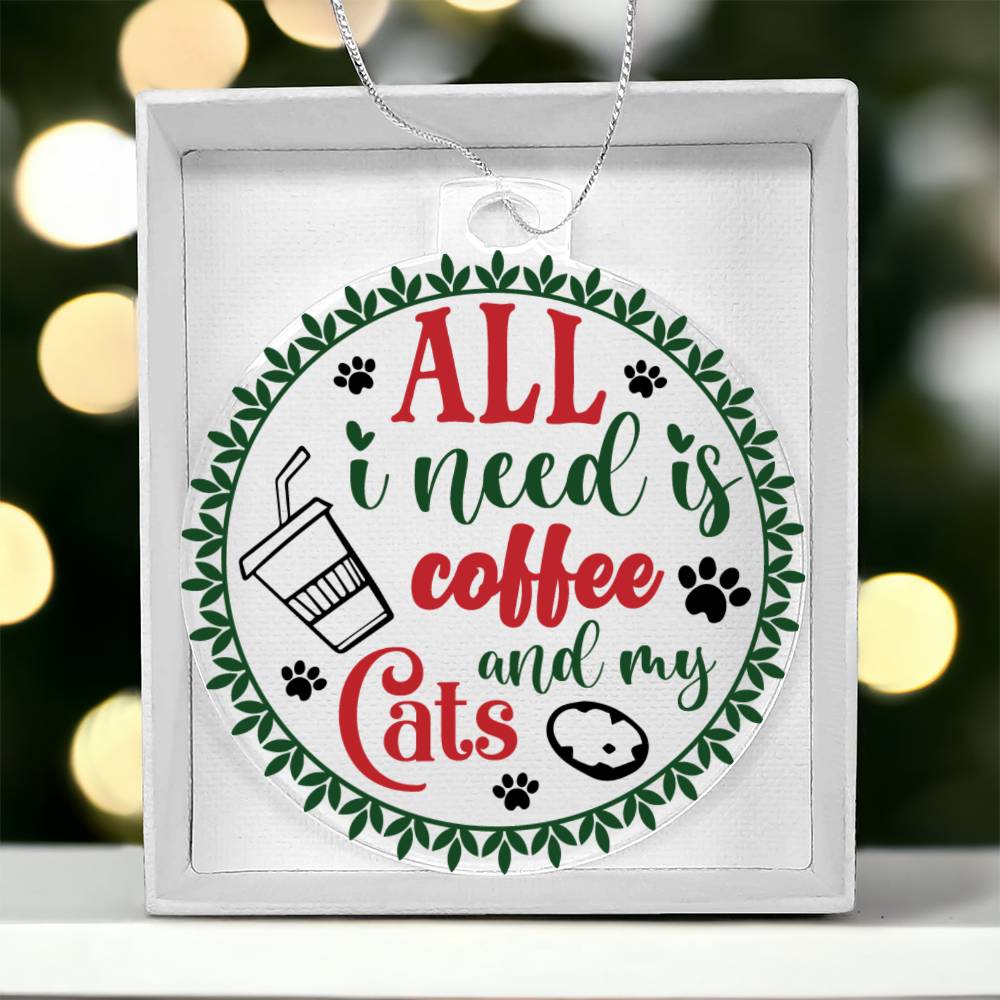 All I Need Is Coffee And My Cats Acrylic Ornament-[Heartfelt Family Gift]