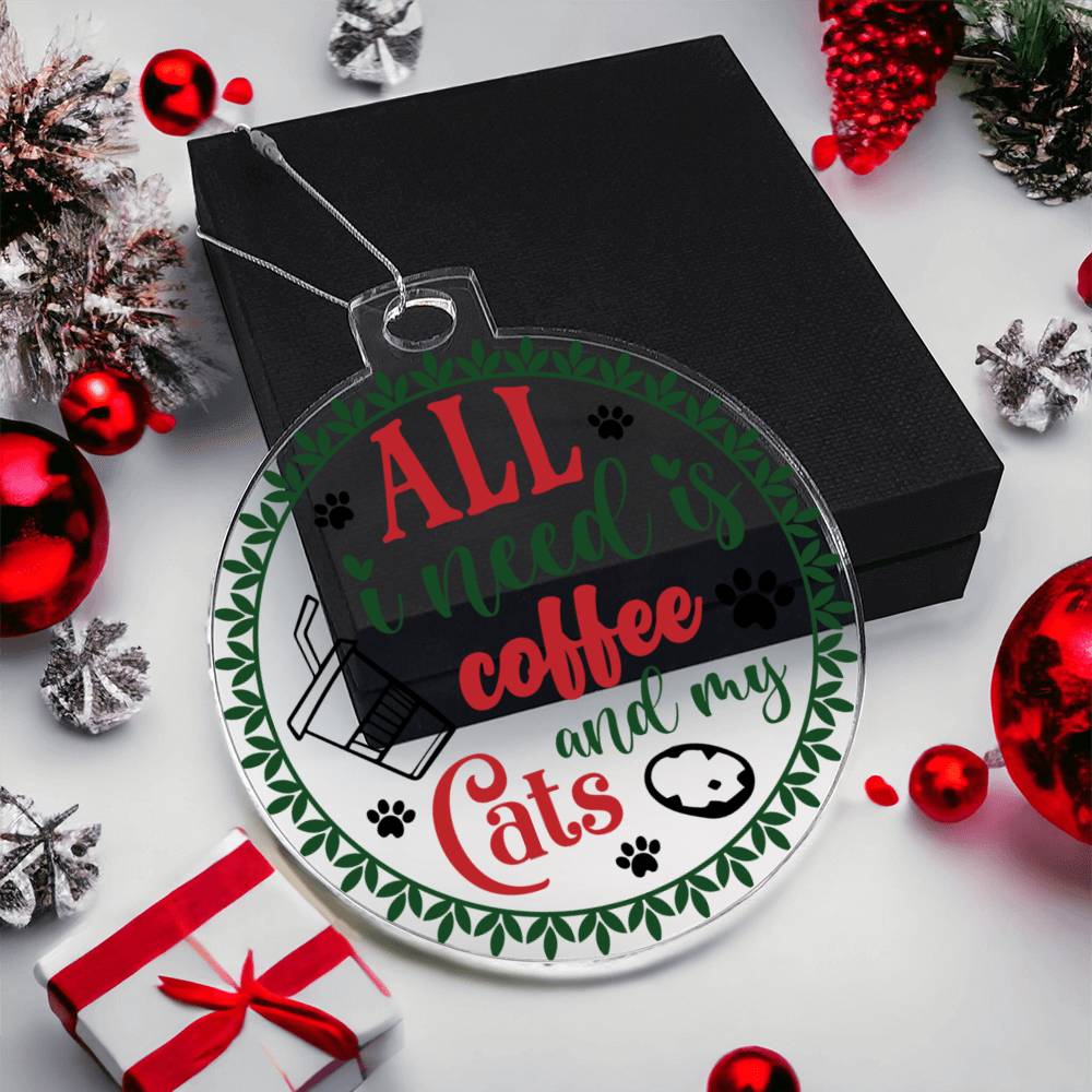 All I Need Is Coffee And My Cats Acrylic Ornament-[Heartfelt Family Gift]
