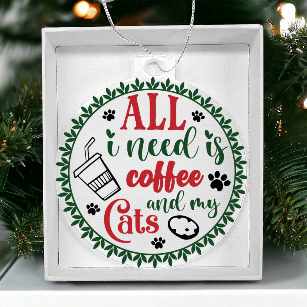 All I Need Is Coffee And My Cats Acrylic Ornament-[Heartfelt Family Gift]