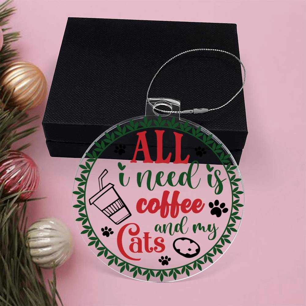 All I Need Is Coffee And My Cats Acrylic Ornament-[Heartfelt Family Gift]