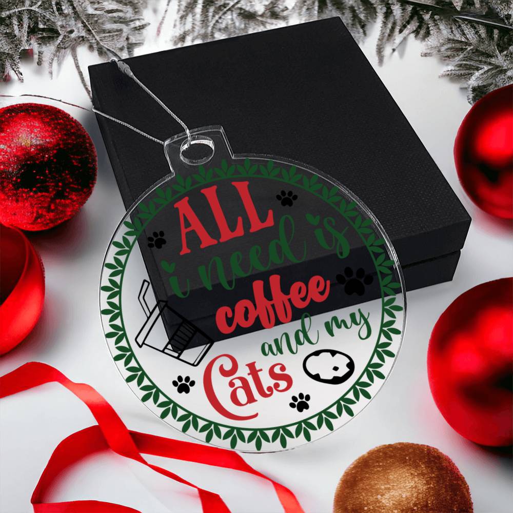All I Need Is Coffee And My Cats Acrylic Ornament-[Heartfelt Family Gift]