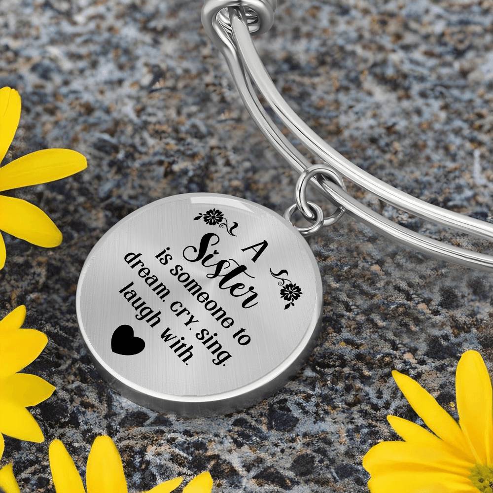 A Sister Is Someone to Dream, Cry, Sing, Laugh With Engraved Bangle Bracelet-[Heartfelt Family Gift]