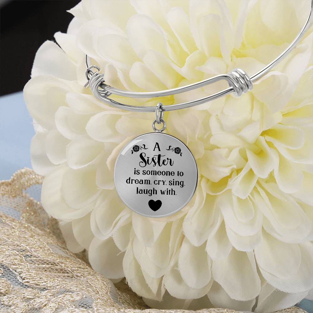 A Sister Is Someone to Dream, Cry, Sing, Laugh With Engraved Bangle Bracelet-[Heartfelt Family Gift]