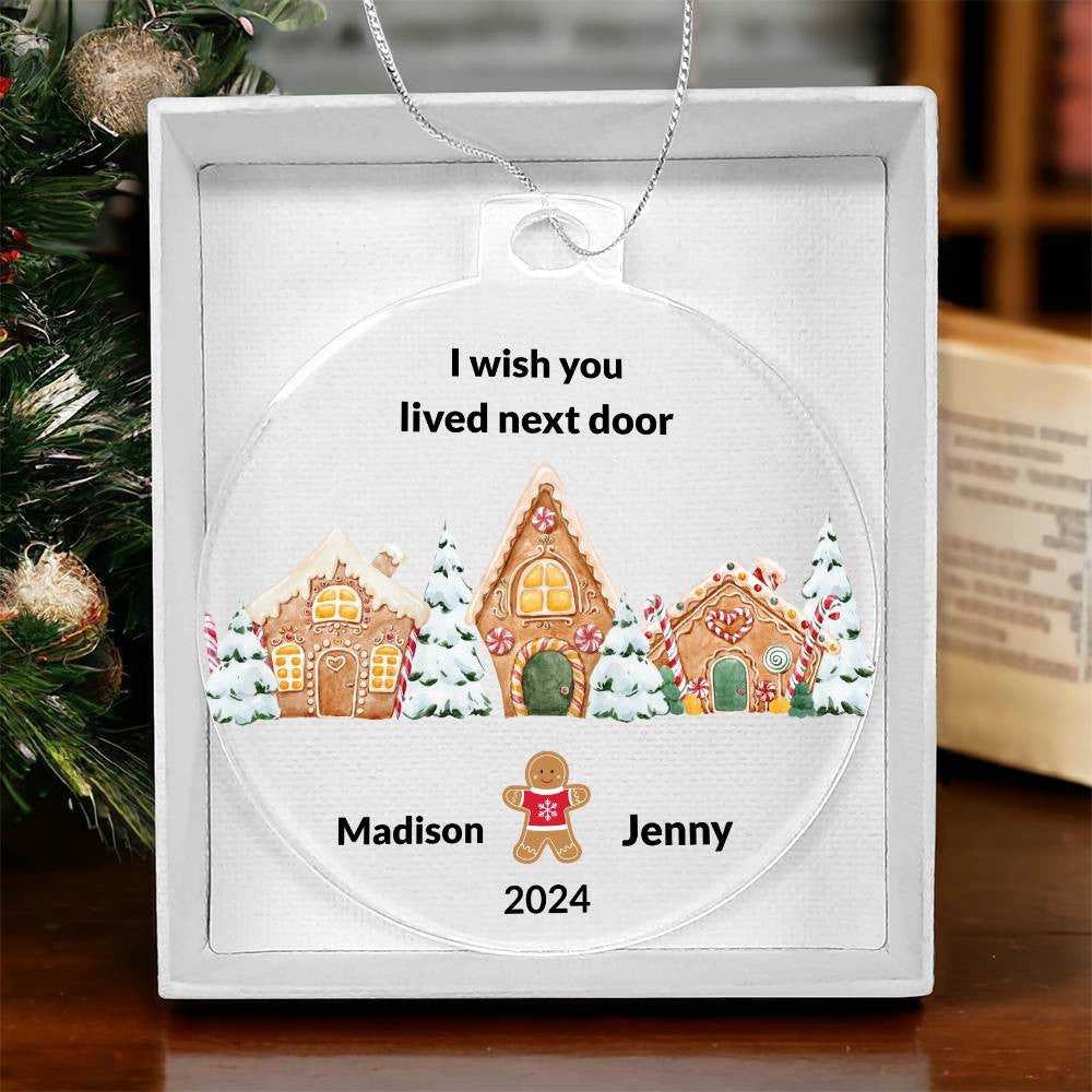 I wish you lived next door Gingerbread Christmas Ornament-[Heartfelt Family Gift]