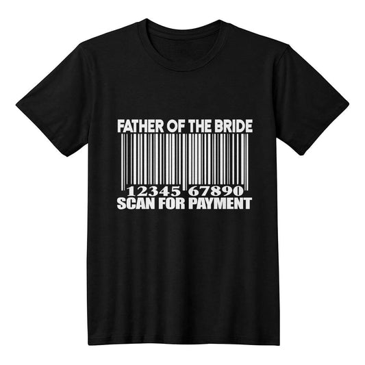 Father of the Bride Scan for Payment He Is Dad  Unisex T-Shirt-[Heartfelt Family Gift]