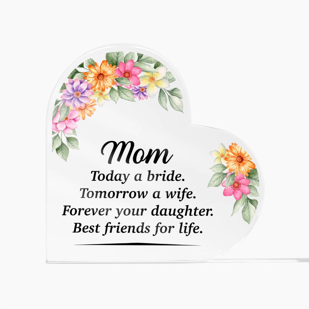 Mom Today A Bride Tomorrow A Wife Acrylic Heart-[Heartfelt Family Gift]