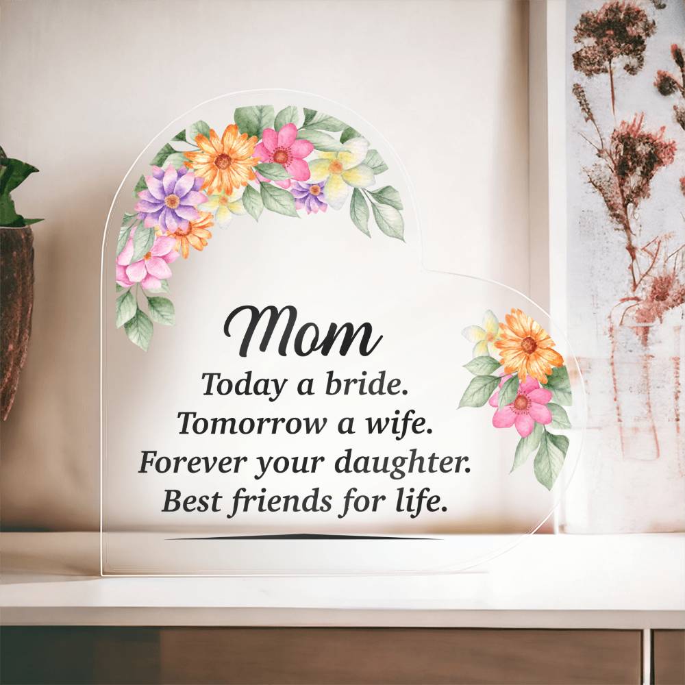 Mom Today A Bride Tomorrow A Wife Acrylic Heart-[Heartfelt Family Gift]