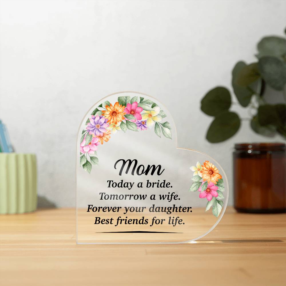 Mom Today A Bride Tomorrow A Wife Acrylic Heart-[Heartfelt Family Gift]