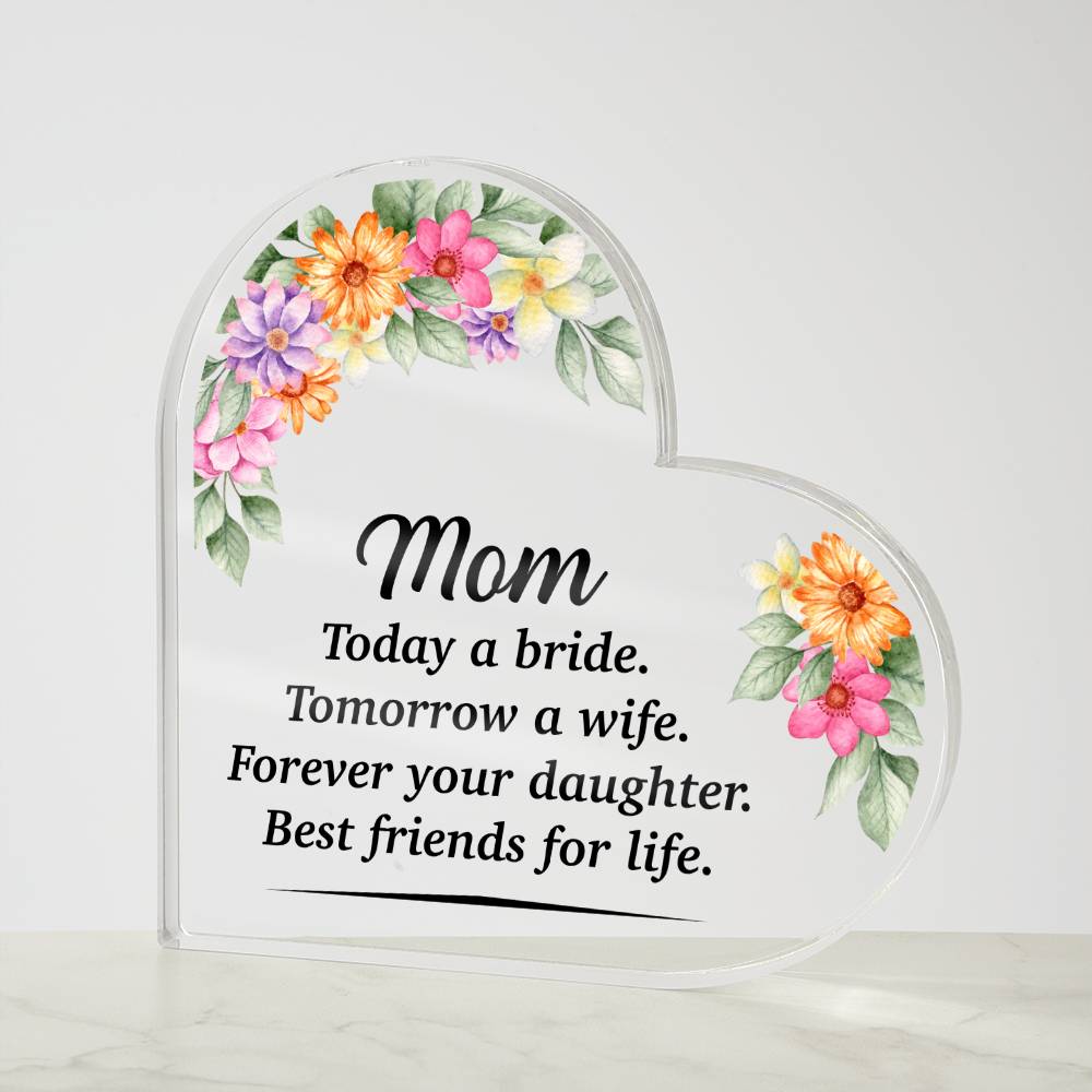 Mom Today A Bride Tomorrow A Wife Acrylic Heart-[Heartfelt Family Gift]