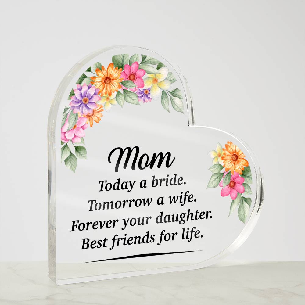 Mom Today A Bride Tomorrow A Wife Acrylic Heart-[Heartfelt Family Gift]