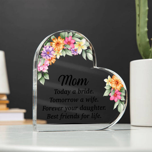 Mom Today A Bride Tomorrow A Wife Acrylic Heart-[Heartfelt Family Gift]