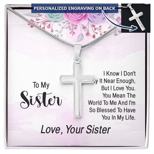 To My Sister -  I Don't Say It Near Enough - Engraved Stainless Steel Cross-[Heartfelt Family Gift]